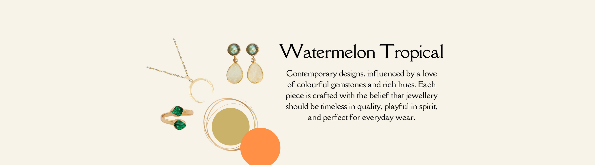 Image features various pieces of jewelry, including earrings, rings, and a necklace. Text reads: "Watermelon Tropical—Contemporary designs, influenced by a love of colourful gemstones and rich hues. Timeless, playful, and perfect for everyday wear.